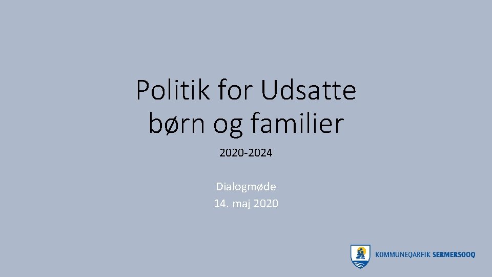 Politik for Udsatte børn og familier 2020 -2024 Dialogmøde 14. maj 2020 