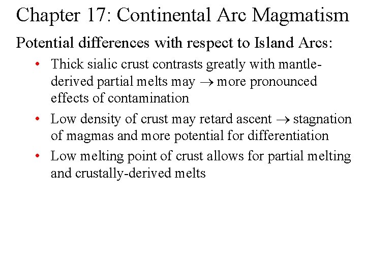 Chapter 17: Continental Arc Magmatism Potential differences with respect to Island Arcs: • Thick