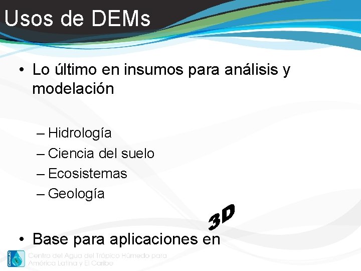 Usos de DEMs • Lo último en insumos para análisis y modelación – Hidrología