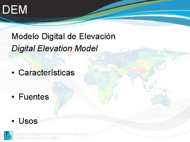 DEM Modelo Digital de Elevación Digital Elevation Model • Características • Fuentes • Usos