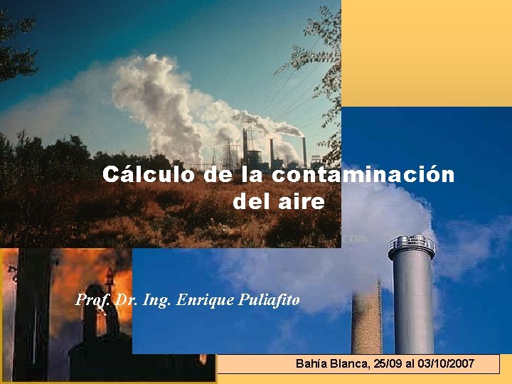 Cálculo de la contaminación del aire Prof. Dr. Ing. Enrique Puliafito E. Puliafito Bahía