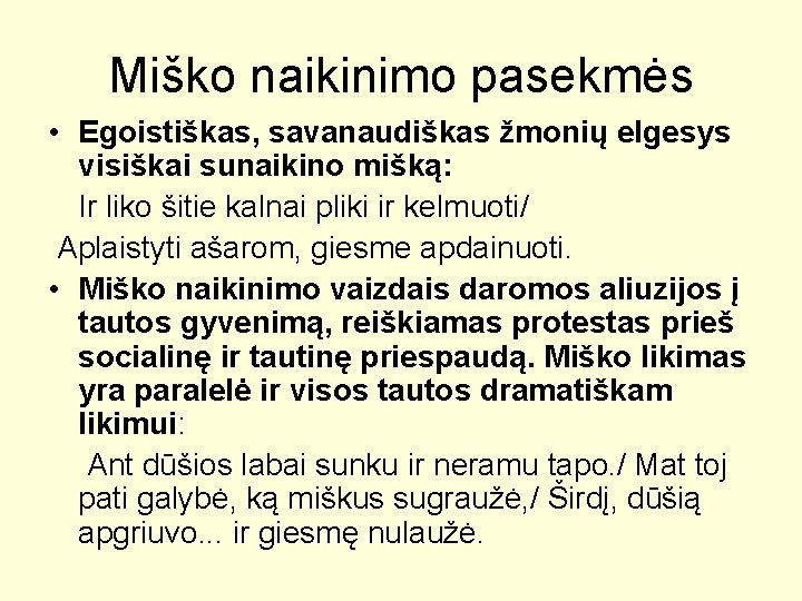 Miško naikinimo pasekmės • Egoistiškas, savanaudiškas žmonių elgesys visiškai sunaikino mišką: Ir liko šitie