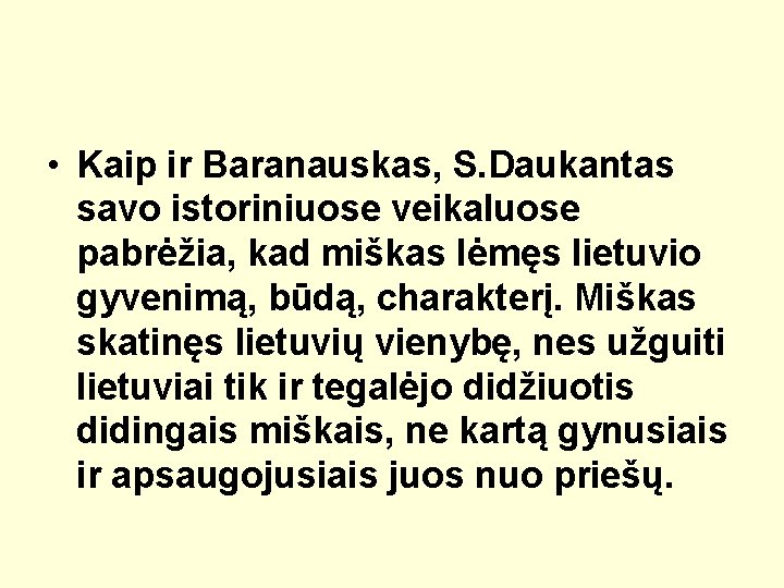  • Kaip ir Baranauskas, S. Daukantas savo istoriniuose veikaluose pabrėžia, kad miškas lėmęs