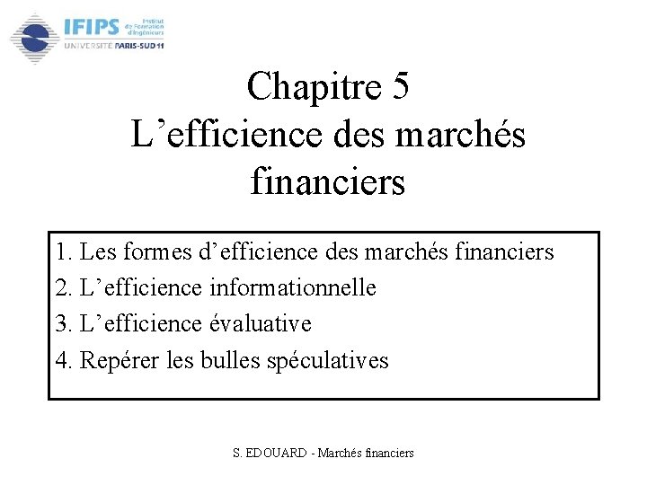 Chapitre 5 L’efficience des marchés financiers 1. Les formes d’efficience des marchés financiers 2.