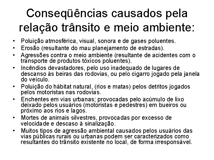 Conseqüências causados pela relação trânsito e meio ambiente: • Poluição atmosférica, visual, sonora e