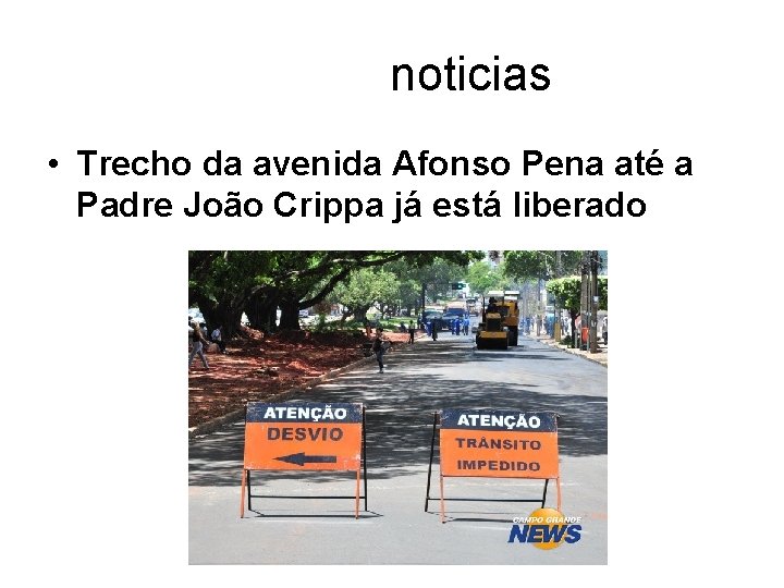  noticias • Trecho da avenida Afonso Pena até a Padre João Crippa já