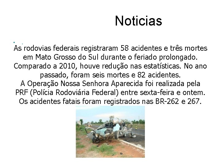  Noticias • . As rodovias federais registraram 58 acidentes e três mortes em