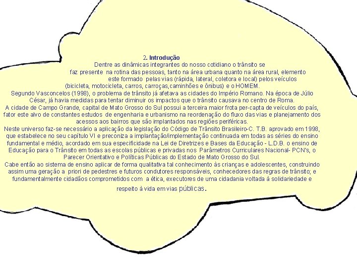 2. Introdução Dentre as dinâmicas integrantes do nosso cotidiano o trânsito se faz presente