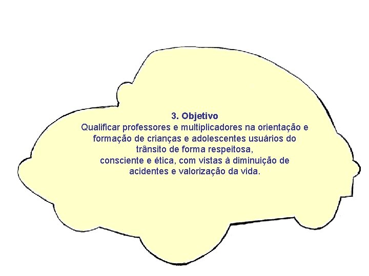 3. Objetivo Qualificar professores e multiplicadores na orientação e formação de crianças e adolescentes