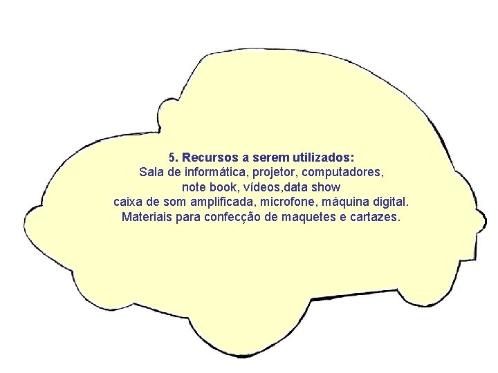 5. Recursos a serem utilizados: Sala de informática, projetor, computadores, note book, vídeos, data