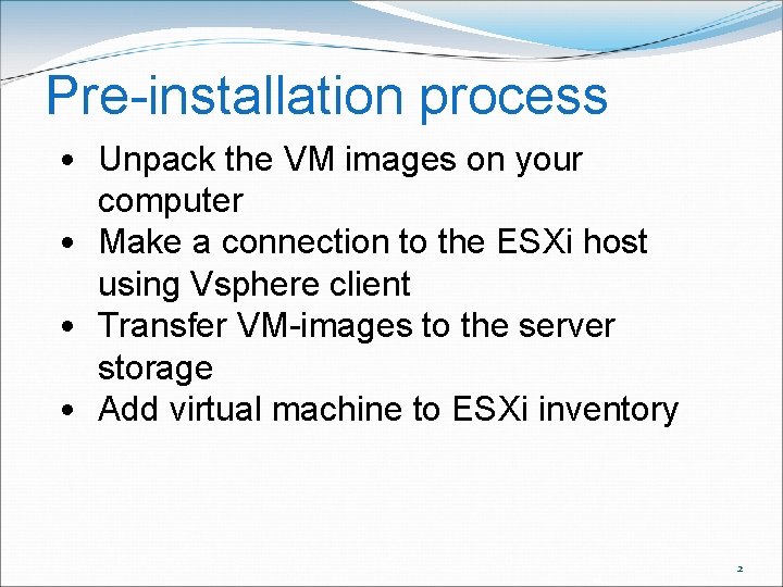 Pre-installation process • Unpack the VM images on your computer • Make a connection