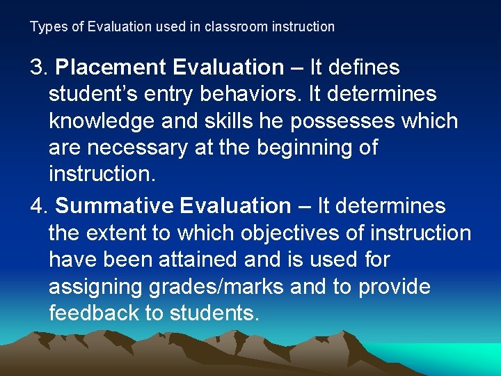 Types of Evaluation used in classroom instruction 3. Placement Evaluation – It defines student’s