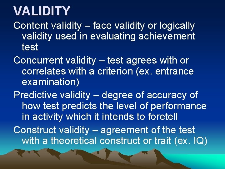 VALIDITY Content validity – face validity or logically validity used in evaluating achievement test