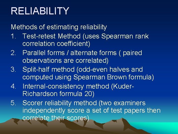 RELIABILITY Methods of estimating reliability 1. Test-retest Method (uses Spearman rank correlation coefficient) 2.