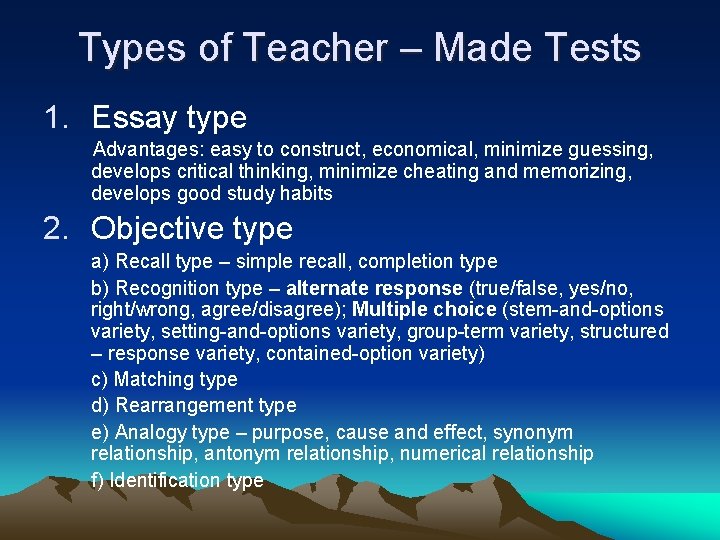 Types of Teacher – Made Tests 1. Essay type Advantages: easy to construct, economical,