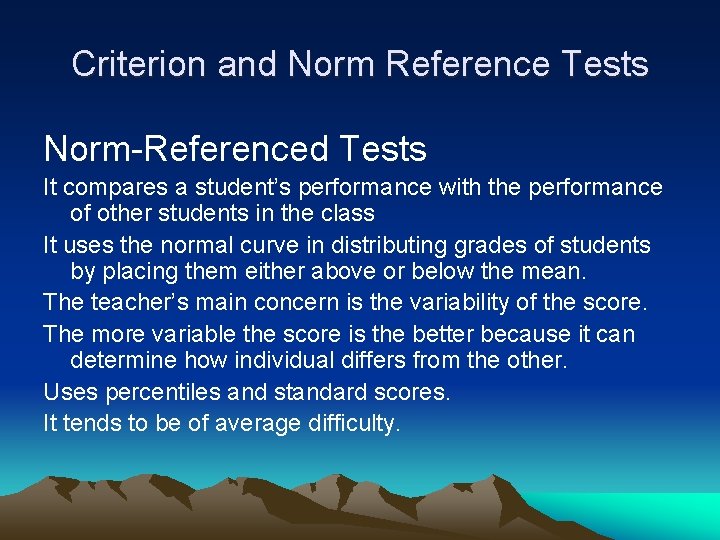 Criterion and Norm Reference Tests Norm-Referenced Tests It compares a student’s performance with the