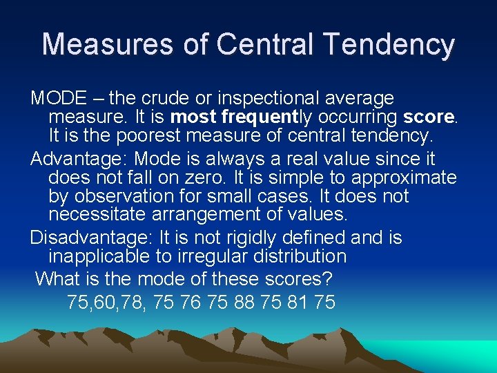 Measures of Central Tendency MODE – the crude or inspectional average measure. It is