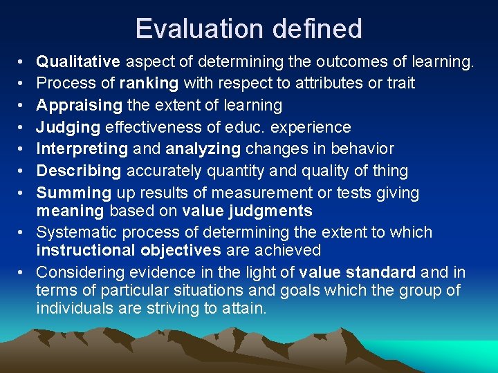 Evaluation defined • • Qualitative aspect of determining the outcomes of learning. Process of