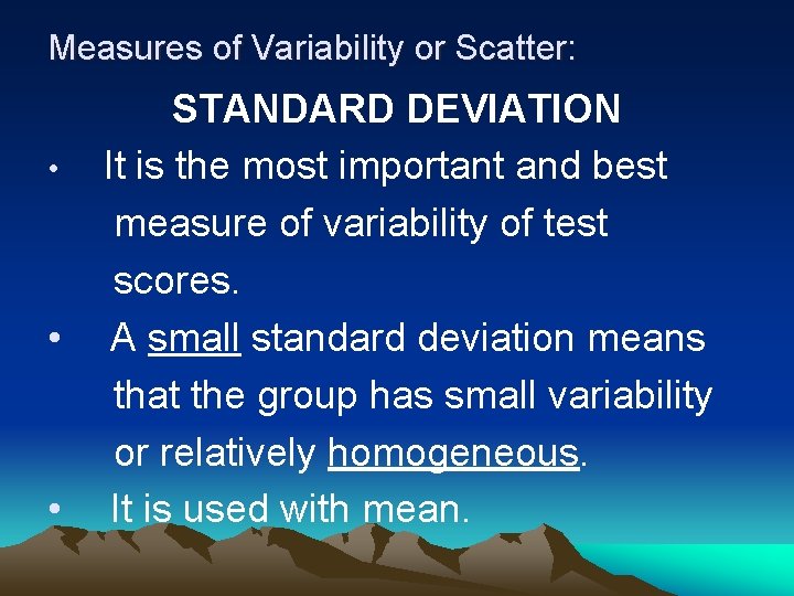 Measures of Variability or Scatter: • • • STANDARD DEVIATION It is the most