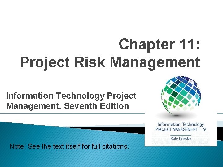 Chapter 11: Project Risk Management Information Technology Project Management, Seventh Edition Note: See the Chapter 11: Project Risk Management Information Technology Project Management, Seventh Edition Note: See the