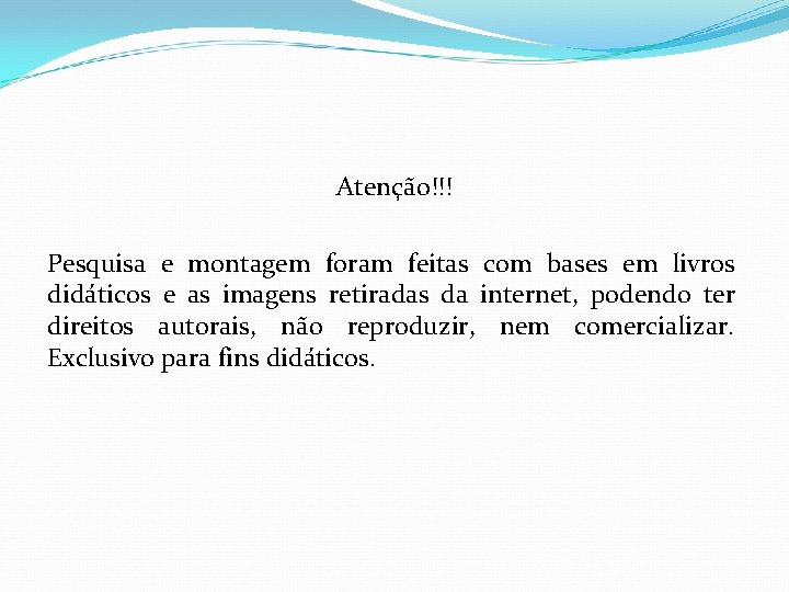Atenção!!! Pesquisa e montagem foram feitas com bases em livros didáticos e as imagens Atenção!!! Pesquisa e montagem foram feitas com bases em livros didáticos e as imagens