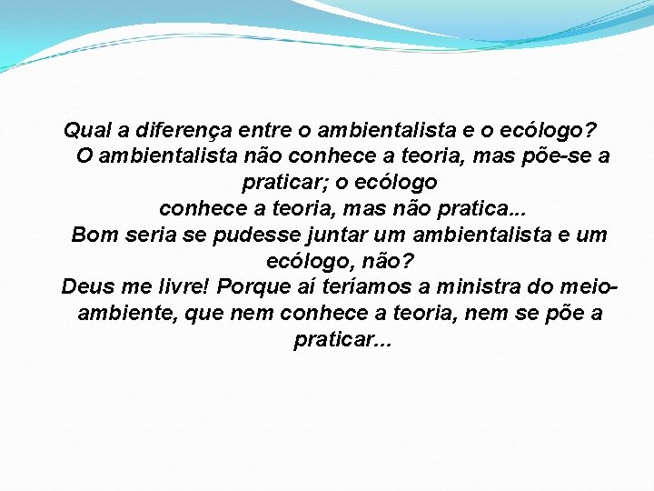 Qual a diferença entre o ambientalista e o ecólogo? O ambientalista não conhece a Qual a diferença entre o ambientalista e o ecólogo? O ambientalista não conhece a