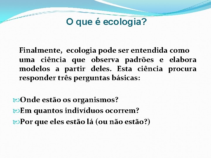 O que é ecologia? Finalmente, ecologia pode ser entendida como uma ciência que observa O que é ecologia? Finalmente, ecologia pode ser entendida como uma ciência que observa
