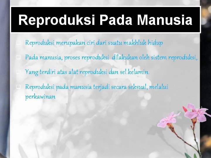 Reproduksi Pada Manusia q Reproduksi merupakan ciri dari suatu makhluk hidup q Pada manusia,