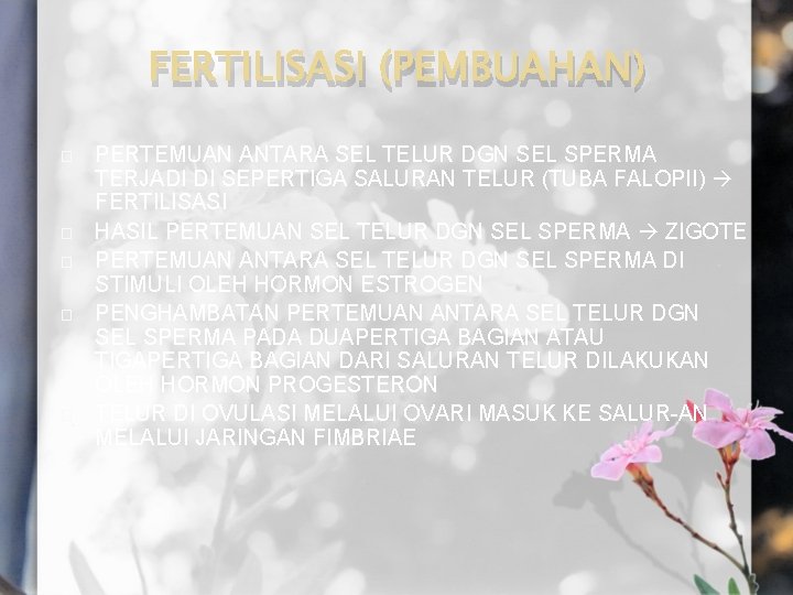 FERTILISASI (PEMBUAHAN) � � � PERTEMUAN ANTARA SEL TELUR DGN SEL SPERMA TERJADI DI