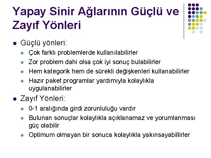 Yapay Sinir Ağlarının Güçlü ve Zayıf Yönleri l Güçlü yönleri: l l l Çok