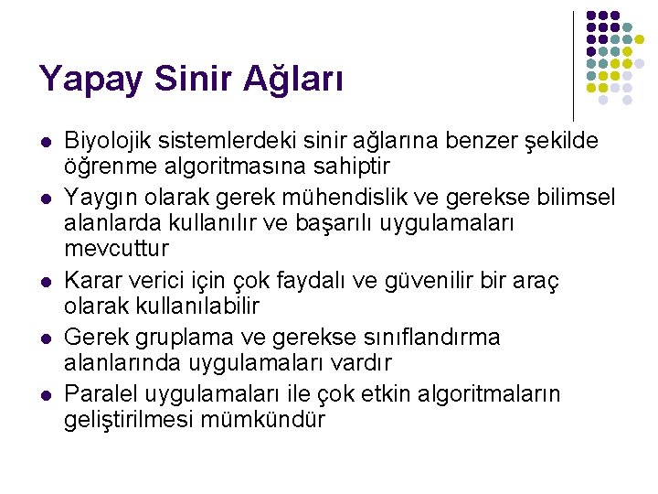 Yapay Sinir Ağları l l l Biyolojik sistemlerdeki sinir ağlarına benzer şekilde öğrenme algoritmasına