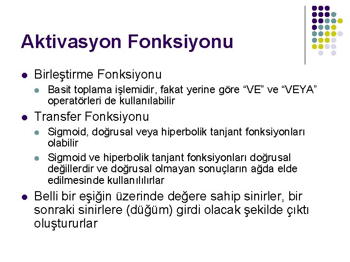 Aktivasyon Fonksiyonu l Birleştirme Fonksiyonu l l Transfer Fonksiyonu l l l Basit toplama