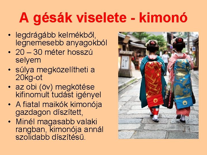 A gésák viselete - kimonó • legdrágább kelmékből, legnemesebb anyagokból • 20 – 30