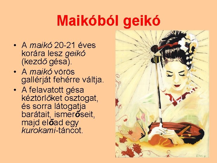 Maikóból geikó • A maikó 20 -21 éves korára lesz geikó (kezdő gésa). •