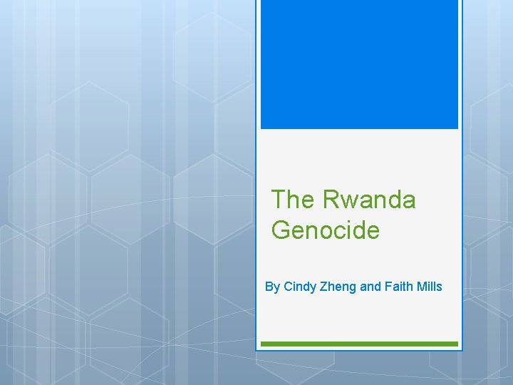 The Rwanda Genocide By Cindy Zheng and Faith Mills 