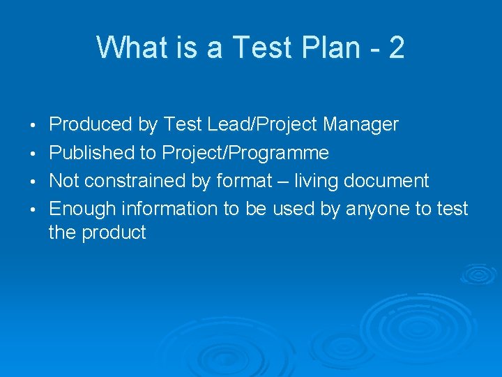 What is a Test Plan - 2 • • Produced by Test Lead/Project Manager