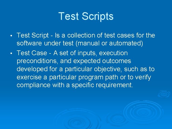 Test Scripts Test Script - Is a collection of test cases for the software