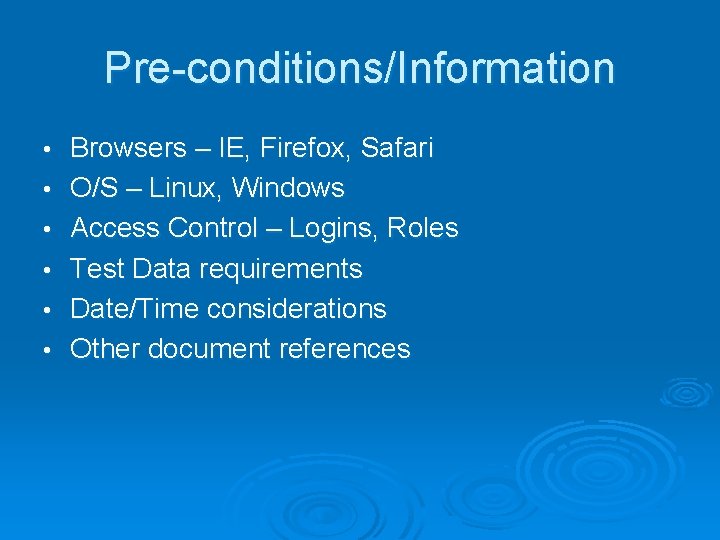 Pre-conditions/Information • • • Browsers – IE, Firefox, Safari O/S – Linux, Windows Access