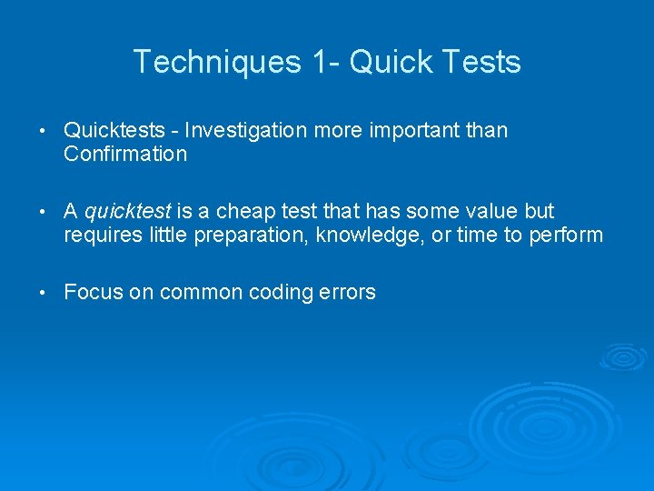 Techniques 1 - Quick Tests • Quicktests - Investigation more important than Confirmation •