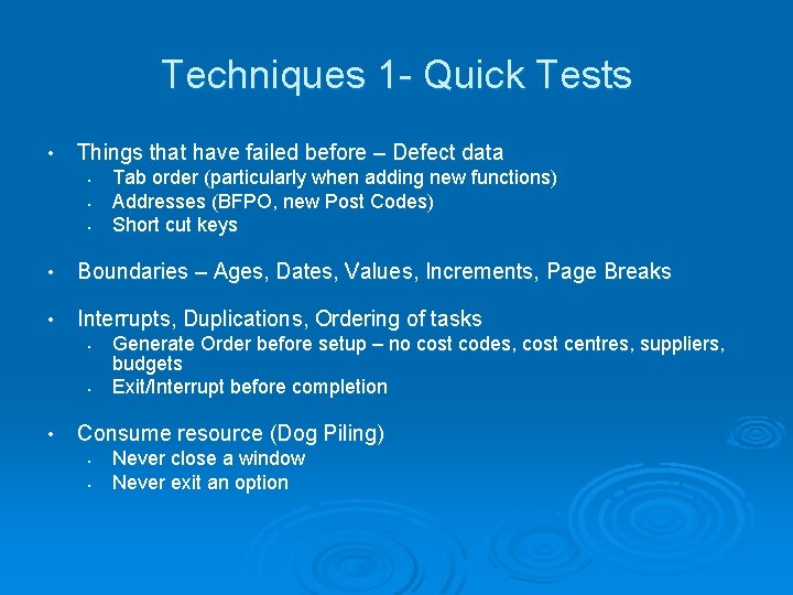 Techniques 1 - Quick Tests • Things that have failed before – Defect data