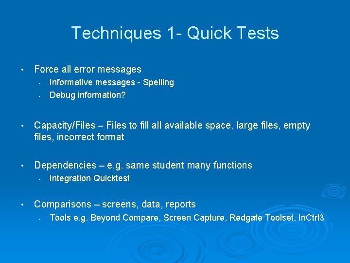 Techniques 1 - Quick Tests • Force all error messages • • Informative messages