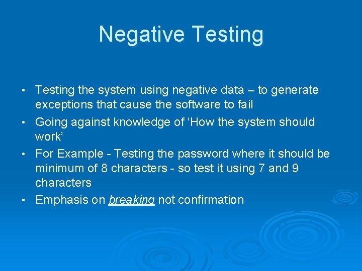 Negative Testing the system using negative data – to generate exceptions that cause the