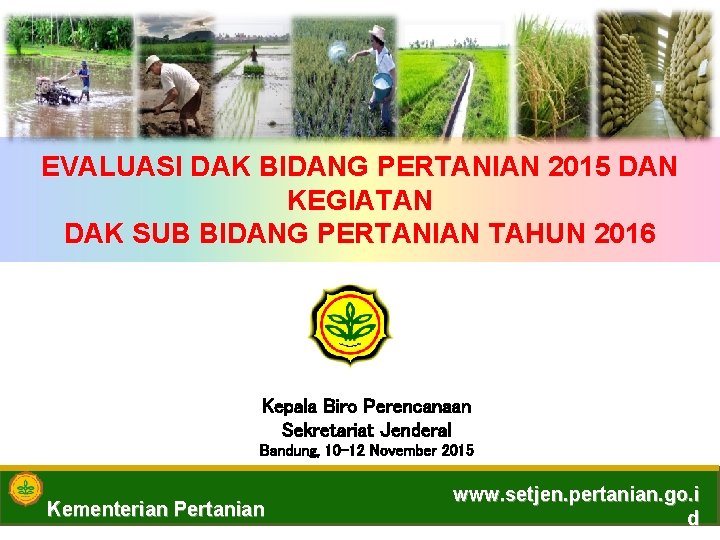 EVALUASI DAK BIDANG PERTANIAN 2015 DAN KEGIATAN DAK SUB BIDANG PERTANIAN TAHUN 2016 Kepala