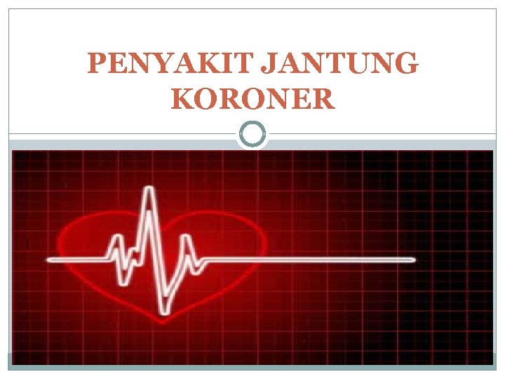 PENYAKIT JANTUNG KORONER 