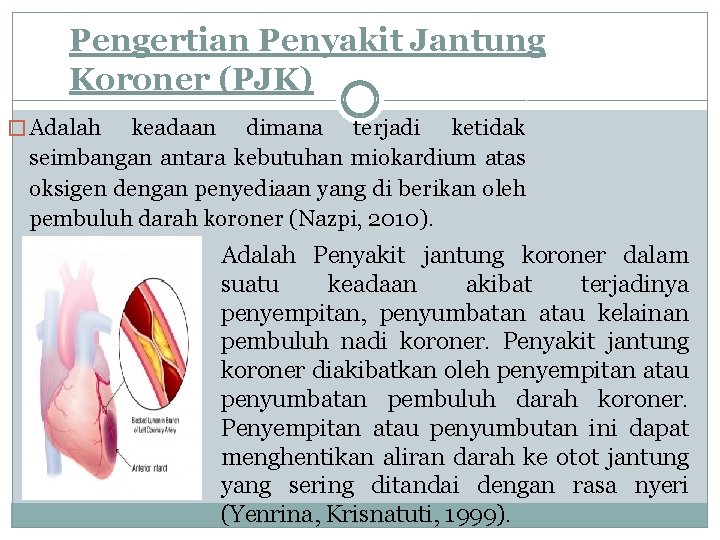 Pengertian Penyakit Jantung Koroner (PJK) � Adalah keadaan dimana terjadi ketidak seimbangan antara kebutuhan