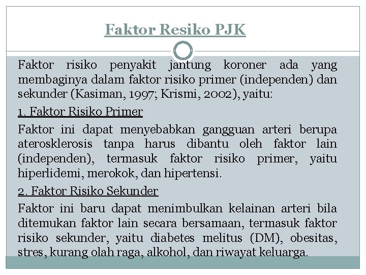 Faktor Resiko PJK Faktor risiko penyakit jantung koroner ada yang membaginya dalam faktor risiko