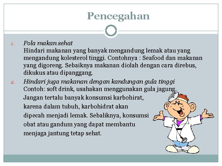Pencegahan 1. 2. Pola makan sehat Hindari makanan yang banyak mengandung lemak atau yang Pencegahan 1. 2. Pola makan sehat Hindari makanan yang banyak mengandung lemak atau yang