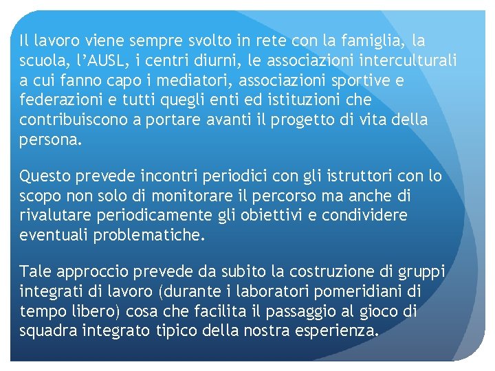 Il lavoro viene sempre svolto in rete con la famiglia, la scuola, l’AUSL, i