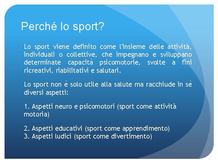 Perché lo sport? Lo sport viene definito come l'insieme delle attività, individuali o collettive,