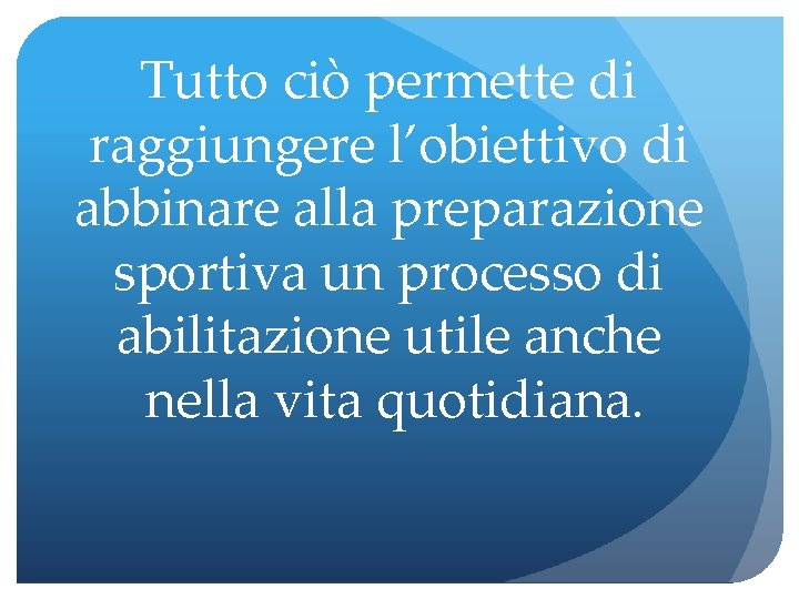 Tutto ciò permette di raggiungere l’obiettivo di abbinare alla preparazione sportiva un processo di